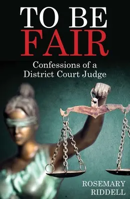 To Be Fair: Confessions of a District Court Judge (Confesiunile unui judecător de tribunal) - To Be Fair: Confessions of a District Court Judge