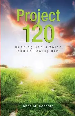Proiectul 120: Auzirea vocii lui Dumnezeu și urmarea Lui - Project 120: Hearing God's Voice and Following Him