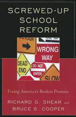 Screwed-Up School Reform: Fixing America's Broken Promise
