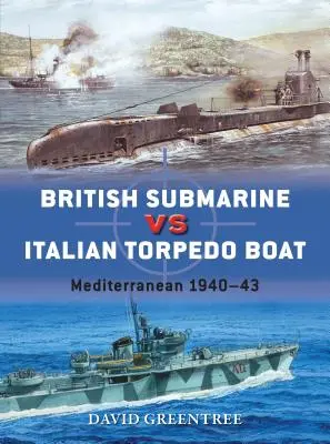 Submarin britanic vs torpilă italiană: Mediterana 1940-43 - British Submarine Vs Italian Torpedo Boat: Mediterranean 1940-43