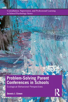 Conferințe ale părinților pentru rezolvarea problemelor în școli: Perspective ecologic-comportamentale - Problem-Solving Parent Conferences in Schools: Ecological-Behavioral Perspectives