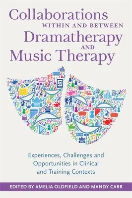Colaborări în cadrul și între dramaterapie și muzicoterapie: Experiențe, provocări și oportunități în contexte clinice și de formare - Collaborations Within and Between Dramatherapy and Music Therapy: Experiences, Challenges and Opportunities in Clinical and Training Contexts