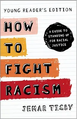 How to Fight Racism Young Reader's Edition: A Guide to Standing Up for Racial Justice (Ghid pentru apărarea justiției rasiale) - How to Fight Racism Young Reader's Edition: A Guide to Standing Up for Racial Justice