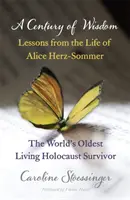 Secolul înțelepciunii - Lecții din viața lui Alice Herz-Sommer, supraviețuitoare a Holocaustului - Century of Wisdom - Lessons from the Life of Alice Herz-Sommer, Holocaust Survivor