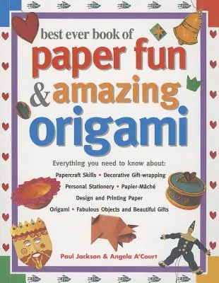 Best Ever Book of Paper Fun & Amazing Origami: Tot ce trebuie să știți despre: Papercraft Skills; Decorative Gift-Wrapping; Personal Stationery; Pa - Best Ever Book of Paper Fun & Amazing Origami: Everything You Need to Know About: Papercraft Skills; Decorative Gift-Wrapping; Personal Stationery; Pa