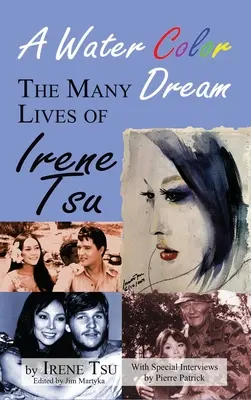 Un vis în culori de apă: The Many Lives of Irene Tsu (hardback) - A Water Color Dream: The Many Lives of Irene Tsu (hardback)