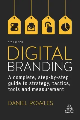 Branding digital: Un ghid complet pas cu pas pentru strategie, tactici, instrumente și măsurare - Digital Branding: A Complete Step-By-Step Guide to Strategy, Tactics, Tools and Measurement