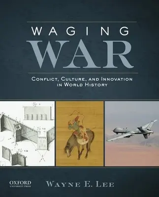 Waging War: Conflict, cultură și inovare în istoria lumii - Waging War: Conflict, Culture, and Innovation in World History