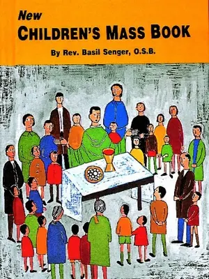 Noua carte de masă pentru copii: Explicată și simplificată pentru copiii mici - New Children's Mass Book: Explained and Simplified for Young Children