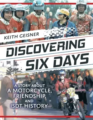 Descoperirea a șase zile: O poveste despre o motocicletă, prietenie și istoria ISDT - Discovering Six Days: A story about a Motorcycle, Friendship and ISDT History
