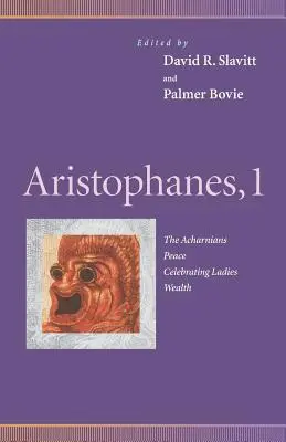 Aristofan, 1: Aharniții, Pacea, Doamnele care sărbătoresc, Bogăția - Aristophanes, 1: Acharnians, Peace, Celebrating Ladies, Wealth