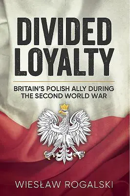 Loialitate divizată: Aliatul polonez al Marii Britanii în timpul celui de-al Doilea Război Mondial - Divided Loyalty: Britain's Polish Ally During World War II