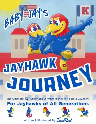 Călătoria Jayhawk a lui Baby Jay: Povestea finală Ku despre ce înseamnă să fii un Jayhawk - Baby Jay's Jayhawk Journey: The Ultimate Ku Story about What It Means to Be a Jayhawk