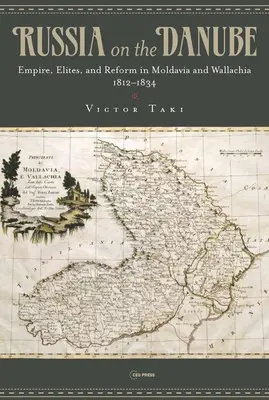 Rusia pe Dunăre: Imperiul, elitele și reforma în Moldova și Valahia, 1812-1834 - Russia on the Danube: Empire, Elites, and Reform in Moldavia and Wallachia, 1812-1834