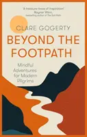 Beyond the Footpath - Un ghid inspirațional pentru a merge conștient spre locuri pline de semnificație - Beyond the Footpath - An inspiring guide to walking mindfully to places of meaning