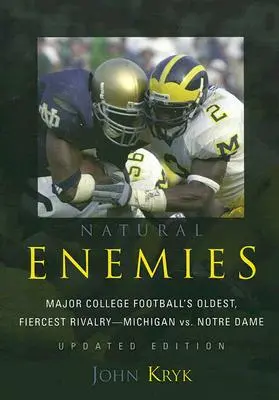 Inamici naturali: Cea mai veche și mai aprigă rivalitate din fotbalul universitar - Michigan vs. Notre Dame, ediție actualizată - Natural Enemies: Major College Football's Oldest, Fiercest Rivalry-Michigan vs. Notre Dame, Updated Edition