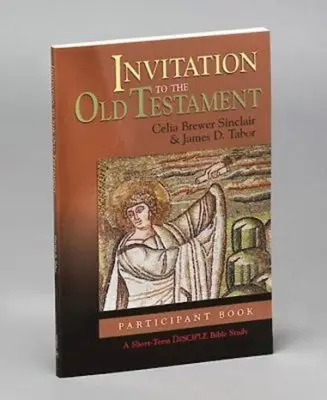 Invitație la Vechiul Testament: Carte pentru participanți: Un studiu biblic de scurtă durată pentru discipoli - Invitation to the Old Testament: Participant Book: A Short-Term Disciple Bible Study
