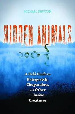 Animale ascunse: Un ghid de teren pentru Batsquatch, Chupacabra și alte creaturi evazive - Hidden Animals: A Field Guide to Batsquatch, Chupacabra, and Other Elusive Creatures