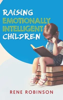 Creșterea copiilor inteligenți din punct de vedere emoțional - Raising Emotionally Intelligent Children