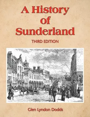 O istorie a orașului Sunderland: Ediția a treia - A History of Sunderland: Third Edition