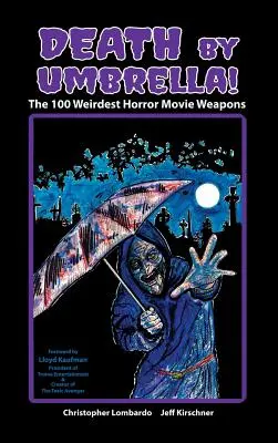 Moarte prin umbrelă! cele mai ciudate 100 de arme din filmele de groază (Hardback) - Death by Umbrella! the 100 Weirdest Horror Movie Weapons (Hardback)
