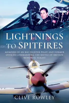 De la fulgere la Spitfires: Memoriile unui pilot de vânătoare RAF și fost ofițer comandant al zborului memorial al bătăliei din Marea Britanie - Lightnings to Spitfires: Memoirs of an RAF Fighter Pilot and Former Officer Commanding the Battle of Britain Memorial Flight