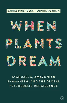 Când plantele visează: Ayahuasca, șamanismul amazonian și renașterea psihedelică globală - When Plants Dream: Ayahuasca, Amazonian Shamanism and the Global Psychedelic Renaissance