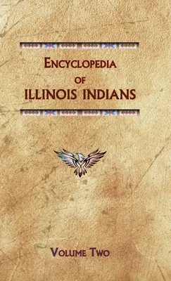 Enciclopedia indienilor din Illinois (volumul doi) - Encyclopedia of Illinois Indians (Volume Two)