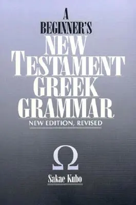 Gramatica greacă a Noului Testament pentru începători, ediție nouă - A Beginner's New Testament Greek Grammar, New Edition