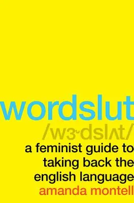 Wordslut: Un ghid feminist pentru preluarea limbii engleze - Wordslut: A Feminist Guide to Taking Back the English Language