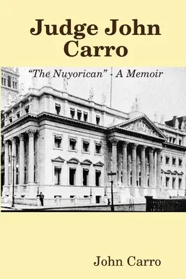 Judecătorul John Carro - The Nuyorican - A Memoir - Judge John Carro - The Nuyorican - A Memoir
