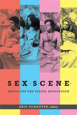Scena sexului: Mass-media și revoluția sexuală - Sex Scene: Media and the Sexual Revolution