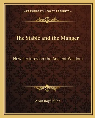 Grajdul și ieslea: Noi prelegeri despre înțelepciunea antică - The Stable and the Manger: New Lectures on the Ancient Wisdom
