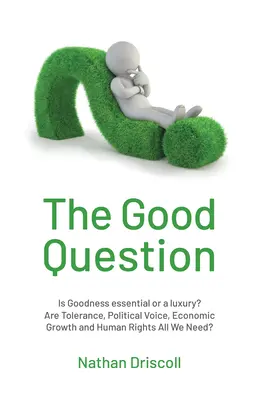 Întrebarea bună: Bunătatea este esențială sau un lux? - The Good Question: Is Goodness Essential or a Luxury?