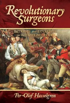 Chirurgii revoluționari: Patrioți și loialiști pe muchie de cuțit - Revolutionary Surgeons: Patriots and Loyalists on the Cutting Edge