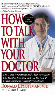 Cum să vorbești cu medicul tău: The Guide for Patients and Their Physicians Who Want to Reconcile and Use the Best of Conventional and Alternative Med - How to Talk with Your Doctor: The Guide for Patients and Their Physicians Who Want to Reconcile and Use the Best of Conventional and Alternative Med