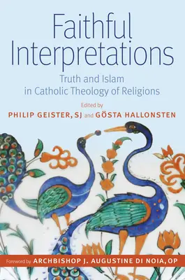 Interpretări fidele: Adevărul și islamul în teologia catolică a religiilor - Faithful Interpretations: Truth and Islam in Catholic Theology of Religions