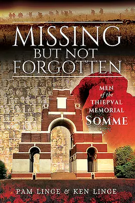 Dispăruți, dar nu uitați: Oamenii de la Memorialul Thiepval - Somme - Missing But Not Forgotten: Men of the Thiepval Memorial - Somme