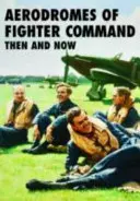 Aerodromurile comandamentului de vânătoare atunci și acum - Aerodromes of Fighter Command Then and Now