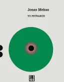 Jonas Mekas: Către Petrarca: Un jurnal - Jonas Mekas: To Petrarca: A Diary