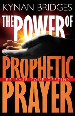 Puterea rugăciunii profetice: Eliberează-ți destinul - The Power of Prophetic Prayer: Release Your Destiny