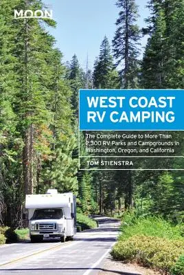 Moon West Coast RV Camping: Ghidul complet pentru mai mult de 2.300 de parcuri și campinguri RV în Washington, Oregon și California - Moon West Coast RV Camping: The Complete Guide to More Than 2,300 RV Parks and Campgrounds in Washington, Oregon, and California