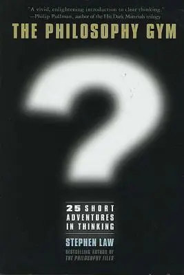 Filosofia Gym: 25 de aventuri scurte în gândire - Philosophy Gym: 25 Short Adventures in Thinking