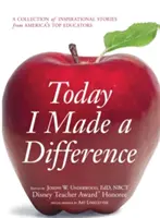 Astăzi am făcut o diferență: O colecție de povești inspiraționale de la cei mai buni educatori din America - Today I Made a Difference: A Collection of Inspirational Stories from America's Top Educators