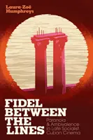 Fidel Between the Lines: Paranoia și ambivalența în cinematografia cubaneză socialistă târzie - Fidel Between the Lines: Paranoia and Ambivalence in Late Socialist Cuban Cinema