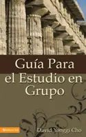 Guia Para el Estudio en Grupo = Ghidul de studiu al grupului celular de acasă - Guia Para el Estudio en Grupo = The Home Cell Group Study Guide
