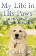 Viața mea în labele lui - Povestea lui Ted și cum m-a salvat - My Life In His Paws - The Story of Ted and How He Saved Me
