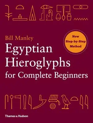 Hieroglife egiptene pentru începători compleți - Egyptian Hieroglyphs for Complete Beginners
