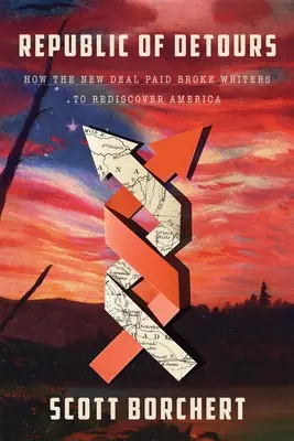Republica Detours: Cum a plătit New Deal scriitori falimentari pentru a redescoperi America - Republic of Detours: How the New Deal Paid Broke Writers to Rediscover America