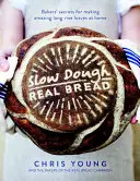 Aluatul lent: Pâine adevărată: Secretele brutarilor pentru a face acasă pâini uimitoare cu creștere lungă - Slow Dough: Real Bread: Bakers' Secrets for Making Amazing Long-Rise Loaves at Home